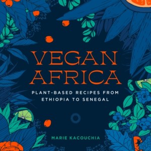 Vegan Africa : Plant-Based Recipes from Ethiopia to Senegal