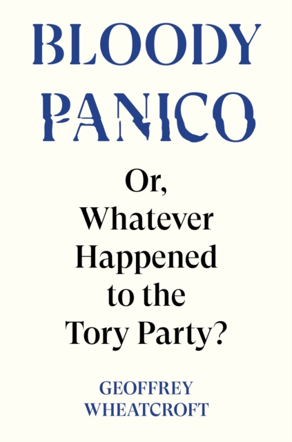 Bloody Panico! : or, Whatever Happened to The Tory Party