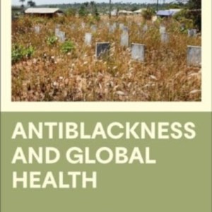 Antiblackness and Global Health : A Response to Ebola in the Colonial Wake