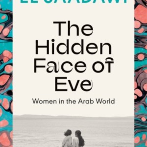 The Hidden Face of Eve : Women in the Arab World