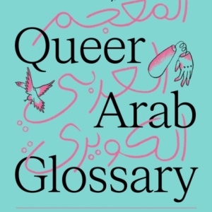 The Queer Arab Glossary