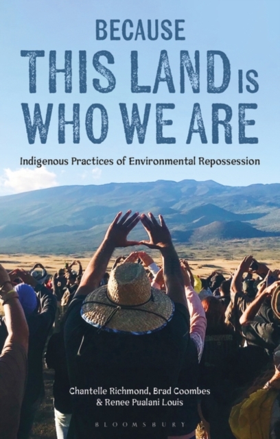 Because This Land is Who We Are : Indigenous Practices of Environmental Repossession