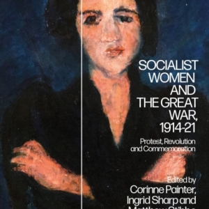 Socialist Women and the Great War, 1914-21 : Protest, Revolution and Commemoration