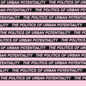 The Politics of Urban Potentiality : Spatial Patterns of Emancipatory Commoning