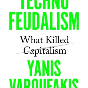 Technofeudalism : What Killed Capitalism