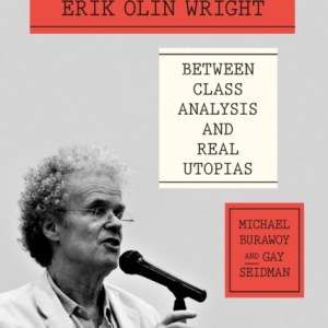Engaging Erik Olin Wright : Between Class Analysis and Real Utopias