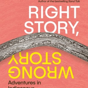 Right Story, Wrong Story : Adventures in Indigenous Thinking