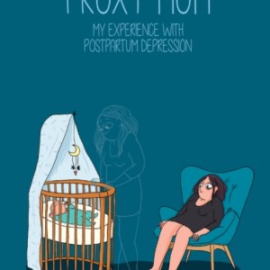 Proxy Mom : My Experience with Post Partum Depression