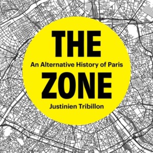 The Zone : An Alternative History of Paris