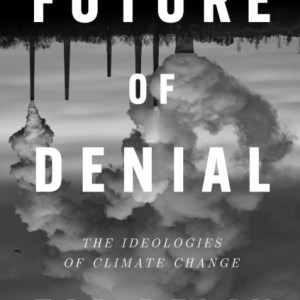 Future of Denial : The Ideologies of Climate Change