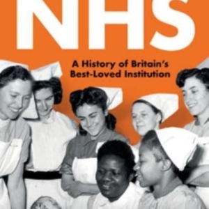 Our NHS : A History of Britain's Best Loved Institution