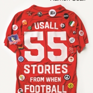Kicking Off Around The World : 55 Stories From When Football Met Politics