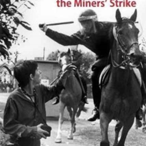 Justice Denied : Friends, Foes and the Miners' Strike