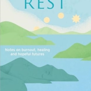 Radical Rest : Notes on Burnout, Healing and Hopeful Futures