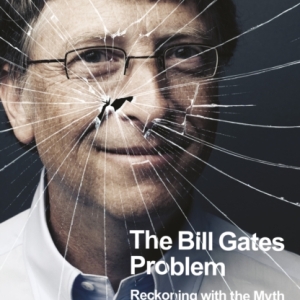The Bill Gates Problem : Reckoning with the Myth of the Good Billionaire