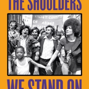 The Shoulders We Stand On : How Black and Brown people fought for change in the United Kingdom