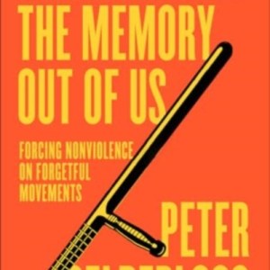 They Will Beat the Memory Out of Us : Forcing Nonviolence on Forgetful Movements