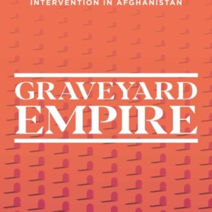 Graveyard Empire : Four Decades of Western Wars in Afghanistan
