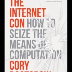 The Internet Con : How to Seize the Means of Computation