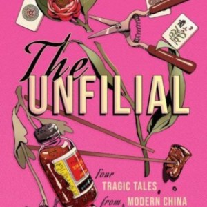 The Unfilial : Four Tragic Tales from Modern China