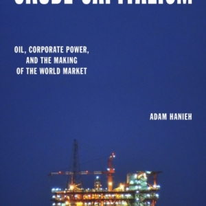 Crude Capitalism : Oil, Corporate Power, and the Making of the World Market