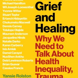 Black Grief and Healing : Why We Need to Talk About Health Inequality, Trauma and Loss