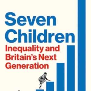 Seven Children : Inequality and Britain's Next Generation