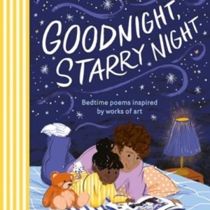 Goodnight, Starry Night : Bedtime poems inspired by works of art