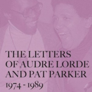 The Letters of Audre Lorde and Pat Parker 1974-1989