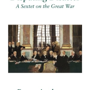 Disputing Disaster : A Sextet on the Great War