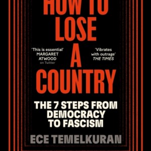 How to Lose a Country : The 7 Steps from Democracy to Fascism