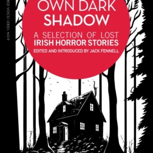 Your Own Dark Shadow : A Selection of Lost Irish Horror Stories : 9