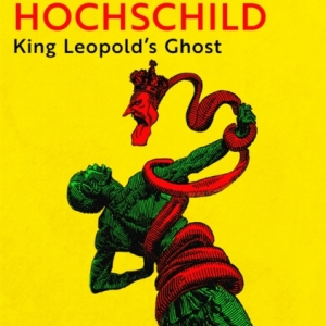 King Leopold's Ghost : A Story of Greed, Terror and Heroism in Colonial Africa