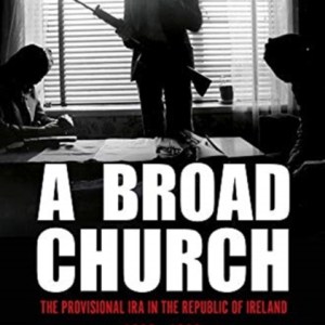 A Broad Church : The Provisional IRA in the Republic of Ireland, 1969–1980