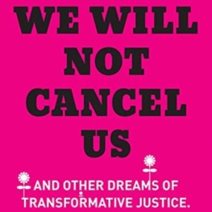 We Will Not Cancel Us : And Other Dreams of Transformative Justice