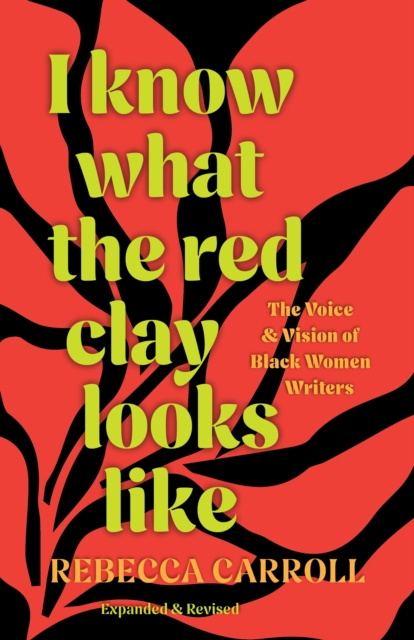 I Know What the Red Clay Looks Like : The Voice and Vision of Black Women Writers (Expanded and Revised Edition)