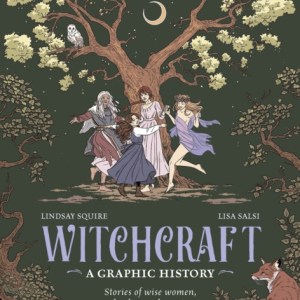 Witchcraft: A Graphic History : Stories of wise women, healers and magic
