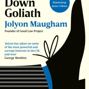 Bringing Down Goliath : How Good Law Can Topple the Powerful