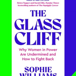 The Glass Cliff : Why Women in Power Are Undermined - and How to Fight Back