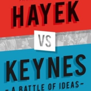 Hayek vs Keynes : A Battle of Ideas