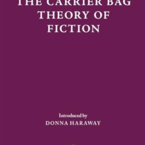 The Carrier Bag Theory of Fiction