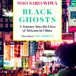 Black Ghosts : A Journey Into the Lives of Africans in China