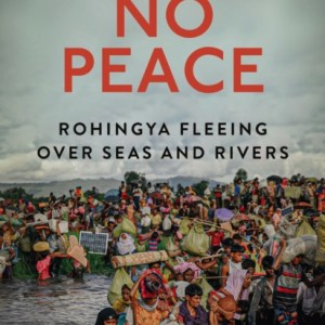 I Feel No Peace : Rohingya Fleeing Over Seas & Rivers