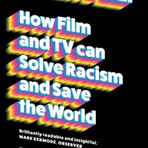 Screen Deep : How film and TV can solve racism and save the world