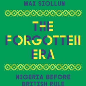 The Forgotten Era : Nigeria Before British Rule