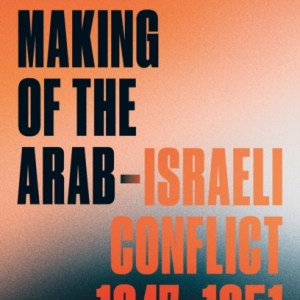 The Making of the Arab-Israeli Conflict, 1947-1951