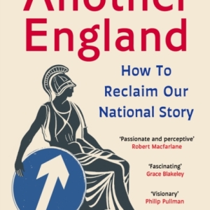 Another England : How to Reclaim Our National Story