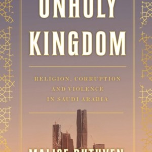 Unholy Kingdom : Religion, Corruption and Violence in Saudi Arabia