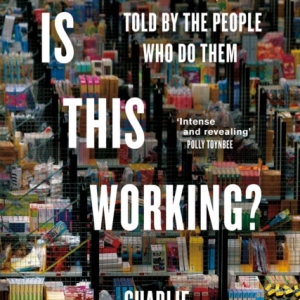 Is This Working? : The Jobs We Do, Told by the People Who Do Them