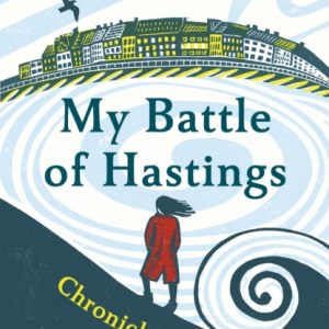 My Battle of Hastings : Chronicle of a Year by the Sea